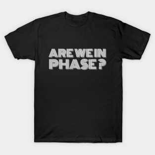 Are we in phase? - Music Producer T-Shirt